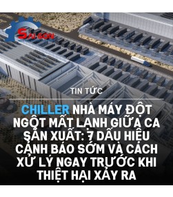 Chiller nhà máy đột ngột mất lạnh giữa ca sản xuất: 7 dấu hiệu cảnh báo sớm và cách xử lý ngay trước khi thiệt hại xảy ra